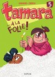 TAMARA - TOME 5 - ... A LA FOLIE !