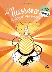 LA NAISSANCE EN BD TOME 2 - AMPLIFIEZ VOS SUPER POUVOIRS !