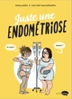 JUSTE UNE ENDOMETRIOSE