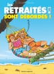 LES RETRAITES EN BD - TOME 04 - LES RETRAITES SONT DEBORDES !