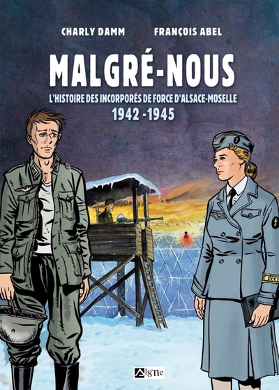 BD MALGRE-NOUS D'ALSACE-MOSELLE. L'HISTOIRE DES INCORPORES DE FORCE D'ALSACE-MOSELLE 1942-1945