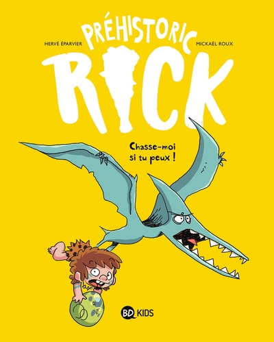 PREHISTORIC RICK, TOME 06 - CHASSE-MOI SI TU PEUX !