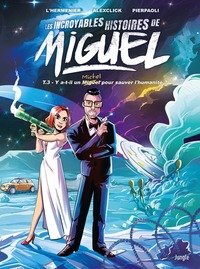 Les incroyables histoires de Miguel - T03 - Y a-t-il un Michel pour sauver l'humanité