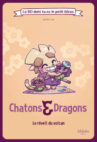 La BD dont tu es le petit héros - Chatons et Dragons - T03 - L'Eveil du volcan