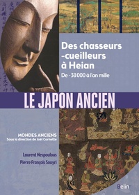 Le Japon ancien - Des chasseurs-cueilles à Heian - De -38 000 à l'an mille