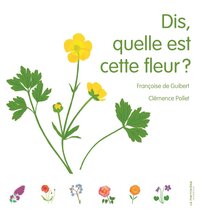 Dis, quelle est cette fleur?