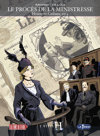 L'heure H - T03 - Le procès de la Ministresse - Henriette Caillaux, 1914