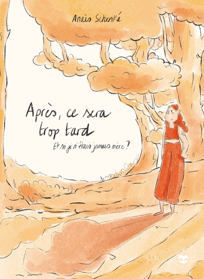 Après ce sera trop tard - Et si je n'étais jamais mère ?