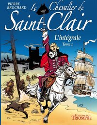 LE CHEVALIER DE SAINT-CLAIR - - LE CHEVALIER DE SAINT-CLAIR L'INTEGRALE TOME 1