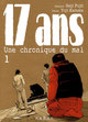 SEINEN - 17 ANS T01 - UNE CHRONIQUE DU MAL