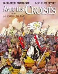 LE VENT DE L'HISTOIRE - T01 - AVEC LES CROISES - DES ORIGINES A L'AN 1162