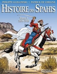 LE VENT DE L'HISTOIRE - HISTOIRE DES SPAHIS TOME 1 1834-1918