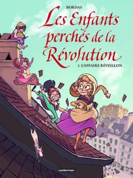 LES ENFANTS PERCHES DE LA REVOLUTION - L'AFFAIRE REVEILLON - VOL01