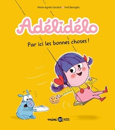 ADELIDELO, TOME 09 - PAR ICI, LES BONNES CHOSES !