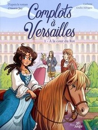 20 ans - Complots à Versailles - T01 - A la cour du Roi