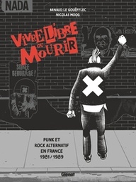 Vivre libre ou mourir - Punk et Rock alternatif en France, 1981 - 1989