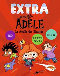 Mortelle Adèle - EXTRA - T03 - La révolte des Bizarres !