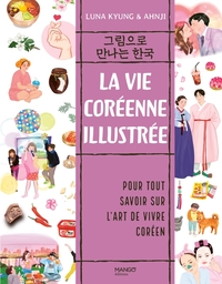 La vie coréenne illustrée - Pour tout savoir sur l'art de vivre coréen