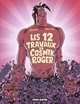 COSMIK ROGER - TOME 05 - LES 12 TRAVAUX DE COSMIK