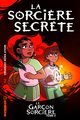 LE GARCON SORCIERE - TOME 2 - LA SORCIERE SECRETE