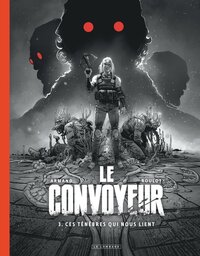 Le Convoyeur – TL - T03 – Ces ténèbres qui nous lient