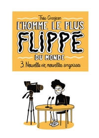 L'homme le plus flippé du monde - T03 - Nouvelle vie, nouvelles angoisses