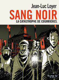 Sang Noir - La catastrophe de courrières