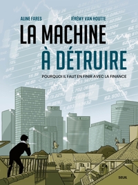 La machine à détruire - Pourquoi il faut en finir avec la finance