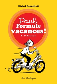 Paul Formule Vacances! - T01 - L'adolescence