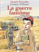 CARNETS D'ORIENT - T06 - LA GUERRE FANTOME