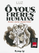 O VOUS, FRERES HUMAINS