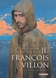 Je, François Villon - T03 - Je crie à toutes gens merci