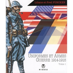 Uniformes & Armes - Soldats de la guerre 14-18 T01