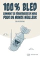 100% BLED - COMMENT SE DEBARRASSER DE NOUS POUR UN MONDE MEILLEUR