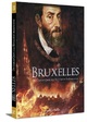 BRUXELLES T2, DE CHARLES QUINT A LA REVOLUTION BRABANCONNE