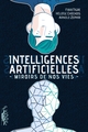 INTELLIGENCES ARTIFICIELLES - MIROIRS DE NOS VIES