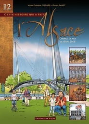 Cette histoire qui a fait l'Alsace - Croire à la paix T12 De 1919 à 2013