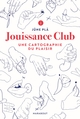 Jouissance club - Une cartographie du plaisir