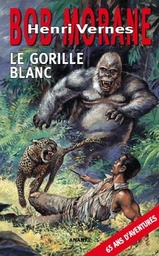 Bob Morane - Roman - Le gorille blanc