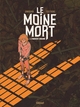 LE MOINE MORT - TOME 01 - LE MANUSCRIT CONDAMNE