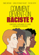 COMMENT DEVIENT-ON RACISTE ? - COMPRENDRE LA MECANIQUE DE LA HAINE POUR MIEUX S'EN PRESERVER