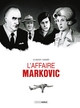 L' AFFAIRE MARKOVIC - T01 - L' AFFAIRE MARKOVIC - HISTOIRE COMPLETE