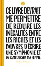 CE LIVRE DEVRAIT ME PERMETTRE DE REDUIRE LES INEGALITES ENTRE LES RICHES ET LES PAUVRES...T03