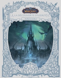 WORLD OF WARCRAFT : A LA DECOUVERTE D'AZEROTH : NORFENDRE