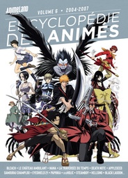 ENCYCLOPEDIE DES ANIMES - T06 - ENCYCLOPEDIE DES ANIMES 6 DE 2004 A 2007