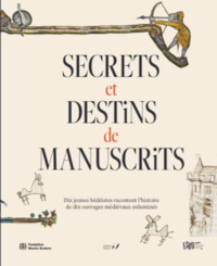 SECRETS ET DESTINS DE MANUSCRITS - DIX JEUNES BEDEISTES RACONTENT LHISTOIRE DE DIX OUVRAGES MEDIEVAU