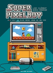 Super Pixel Boy - T02 - C'est le plus beau jour de ma vie !