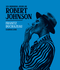 Les derniers jours de Robert Johnson