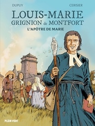 Louis Marie Grignon de Monfort - L'apôtre de Marie