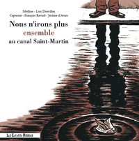 NOUS N'IRONS PLUS ENSEMBLE AU CANAL SAINT-MARTIN